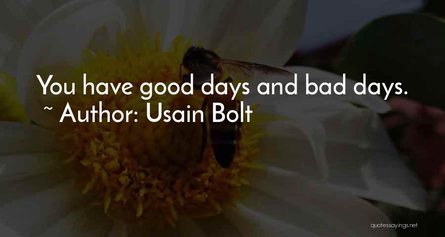 Usain Bolt Quotes: You Have Good Days And Bad Days.