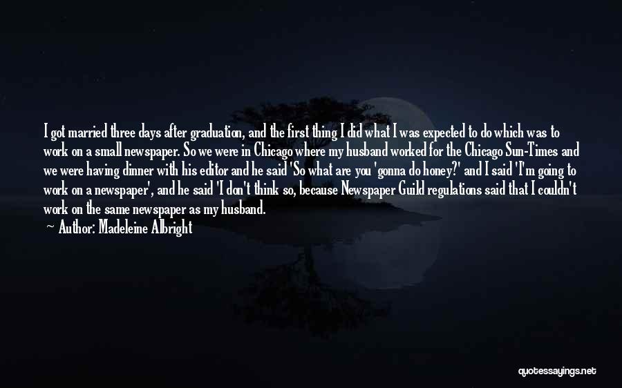 Madeleine Albright Quotes: I Got Married Three Days After Graduation, And The First Thing I Did What I Was Expected To Do Which