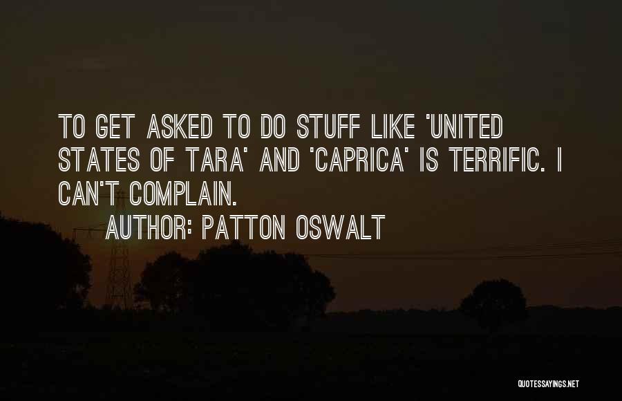 Patton Oswalt Quotes: To Get Asked To Do Stuff Like 'united States Of Tara' And 'caprica' Is Terrific. I Can't Complain.