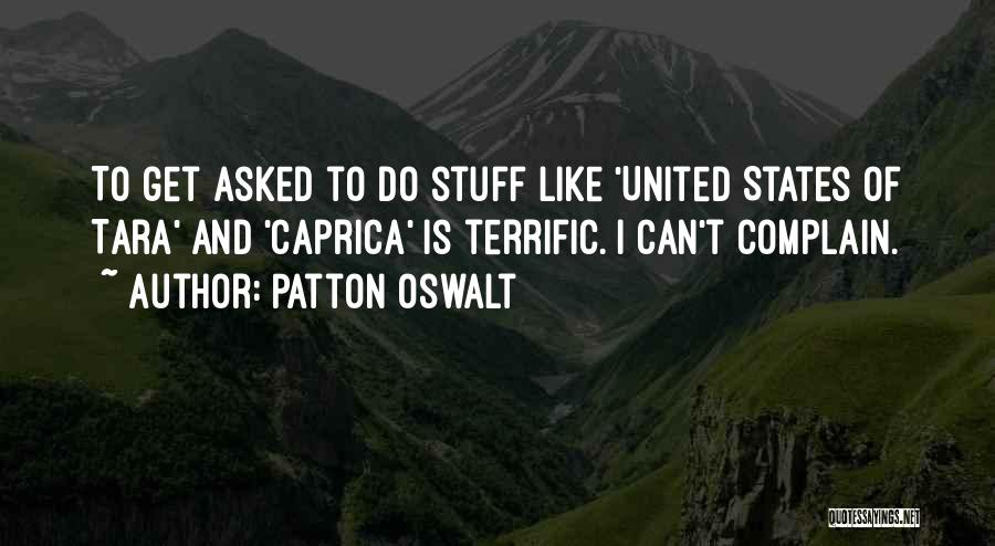 Patton Oswalt Quotes: To Get Asked To Do Stuff Like 'united States Of Tara' And 'caprica' Is Terrific. I Can't Complain.