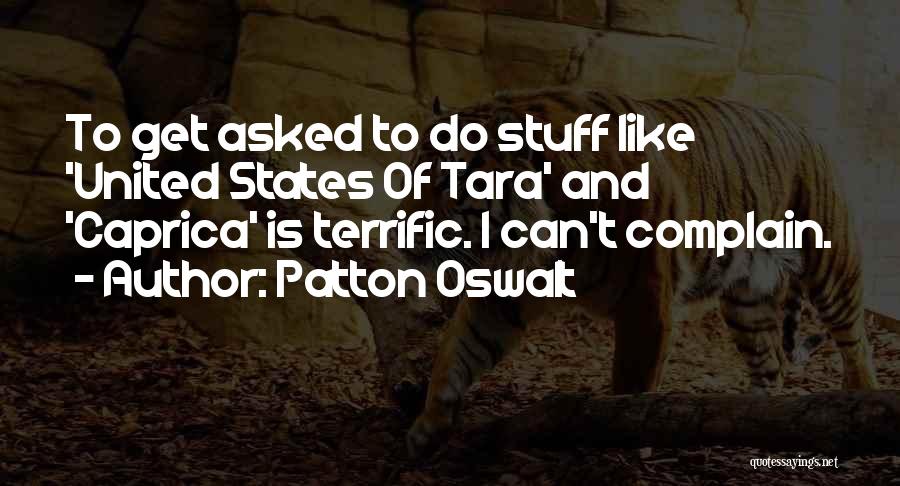 Patton Oswalt Quotes: To Get Asked To Do Stuff Like 'united States Of Tara' And 'caprica' Is Terrific. I Can't Complain.