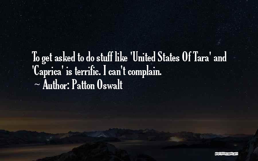 Patton Oswalt Quotes: To Get Asked To Do Stuff Like 'united States Of Tara' And 'caprica' Is Terrific. I Can't Complain.