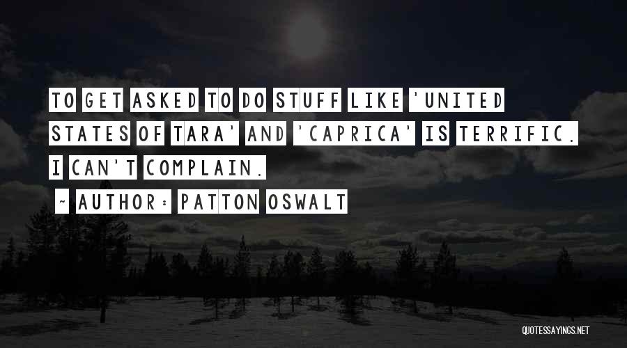 Patton Oswalt Quotes: To Get Asked To Do Stuff Like 'united States Of Tara' And 'caprica' Is Terrific. I Can't Complain.