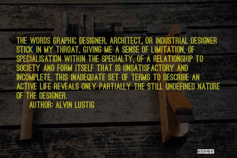 Alvin Lustig Quotes: The Words Graphic Designer, Architect, Or Industrial Designer Stick In My Throat, Giving Me A Sense Of Limitation, Of Specialisation