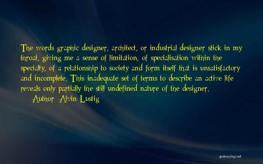 Alvin Lustig Quotes: The Words Graphic Designer, Architect, Or Industrial Designer Stick In My Throat, Giving Me A Sense Of Limitation, Of Specialisation