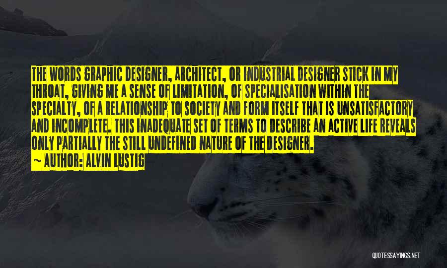 Alvin Lustig Quotes: The Words Graphic Designer, Architect, Or Industrial Designer Stick In My Throat, Giving Me A Sense Of Limitation, Of Specialisation