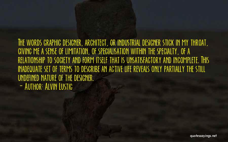 Alvin Lustig Quotes: The Words Graphic Designer, Architect, Or Industrial Designer Stick In My Throat, Giving Me A Sense Of Limitation, Of Specialisation