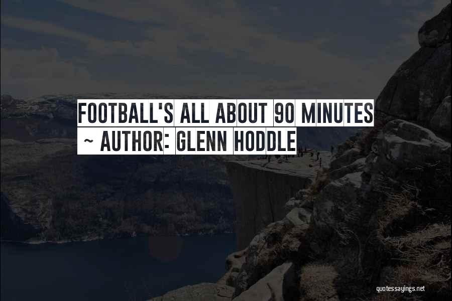 Glenn Hoddle Quotes: Football's All About 90 Minutes