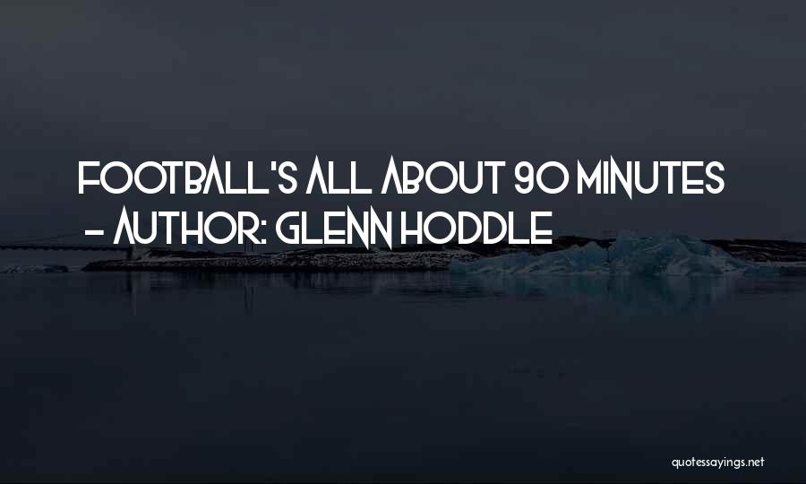 Glenn Hoddle Quotes: Football's All About 90 Minutes