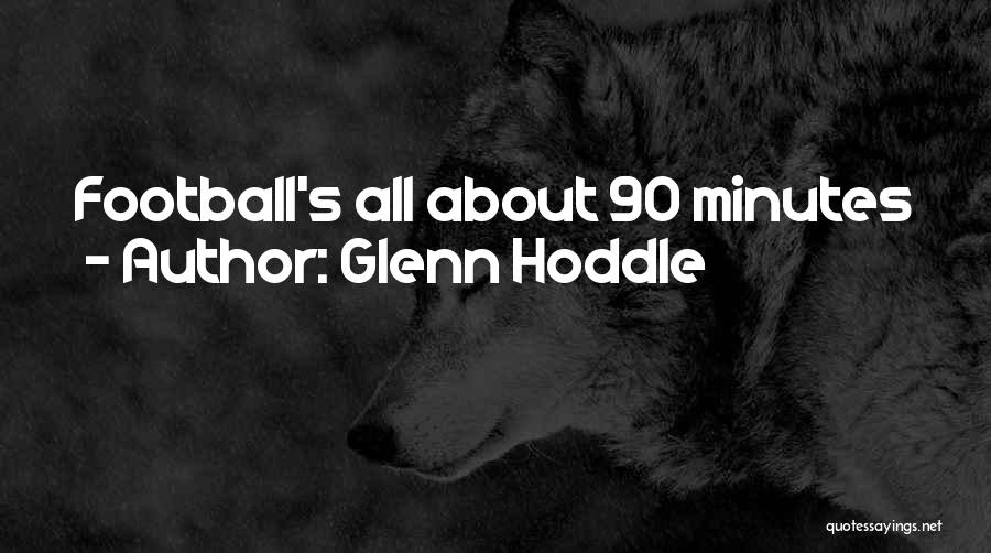 Glenn Hoddle Quotes: Football's All About 90 Minutes