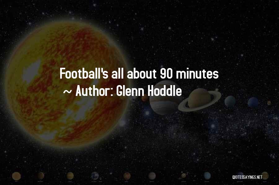 Glenn Hoddle Quotes: Football's All About 90 Minutes