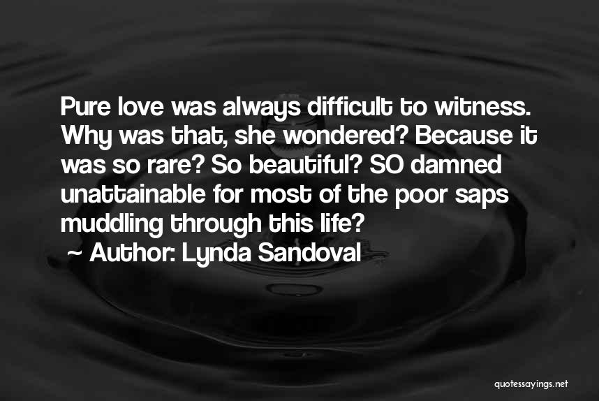 Lynda Sandoval Quotes: Pure Love Was Always Difficult To Witness. Why Was That, She Wondered? Because It Was So Rare? So Beautiful? So