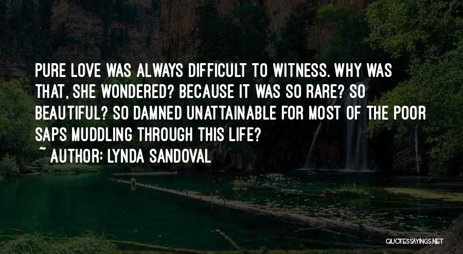 Lynda Sandoval Quotes: Pure Love Was Always Difficult To Witness. Why Was That, She Wondered? Because It Was So Rare? So Beautiful? So