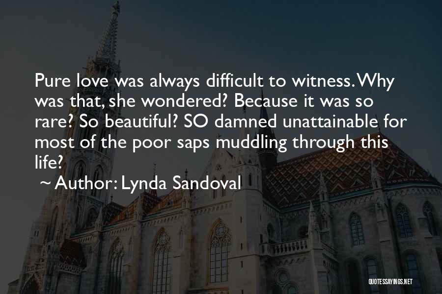 Lynda Sandoval Quotes: Pure Love Was Always Difficult To Witness. Why Was That, She Wondered? Because It Was So Rare? So Beautiful? So