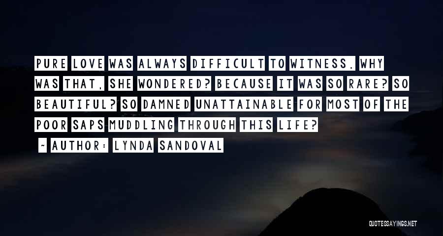Lynda Sandoval Quotes: Pure Love Was Always Difficult To Witness. Why Was That, She Wondered? Because It Was So Rare? So Beautiful? So