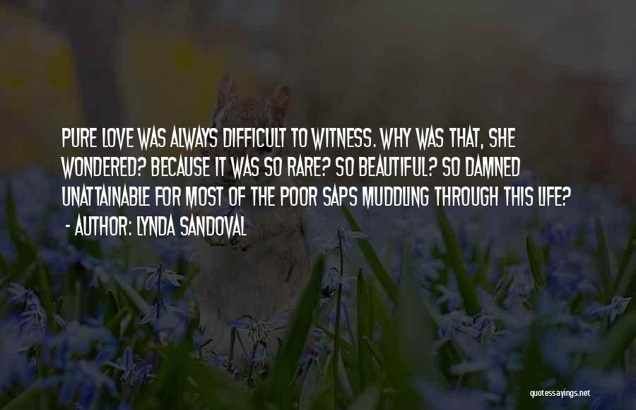 Lynda Sandoval Quotes: Pure Love Was Always Difficult To Witness. Why Was That, She Wondered? Because It Was So Rare? So Beautiful? So