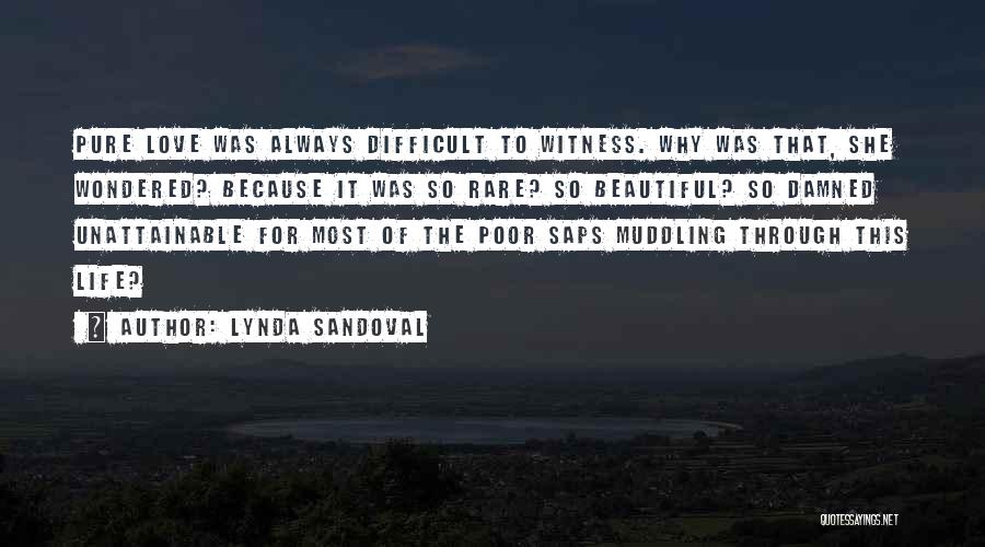 Lynda Sandoval Quotes: Pure Love Was Always Difficult To Witness. Why Was That, She Wondered? Because It Was So Rare? So Beautiful? So