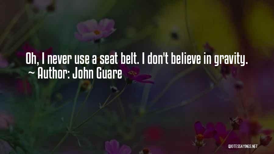 John Guare Quotes: Oh, I Never Use A Seat Belt. I Don't Believe In Gravity.