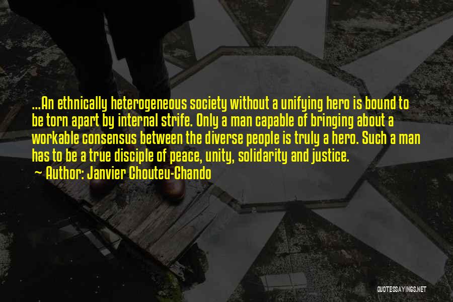 Janvier Chouteu-Chando Quotes: ...an Ethnically Heterogeneous Society Without A Unifying Hero Is Bound To Be Torn Apart By Internal Strife. Only A Man