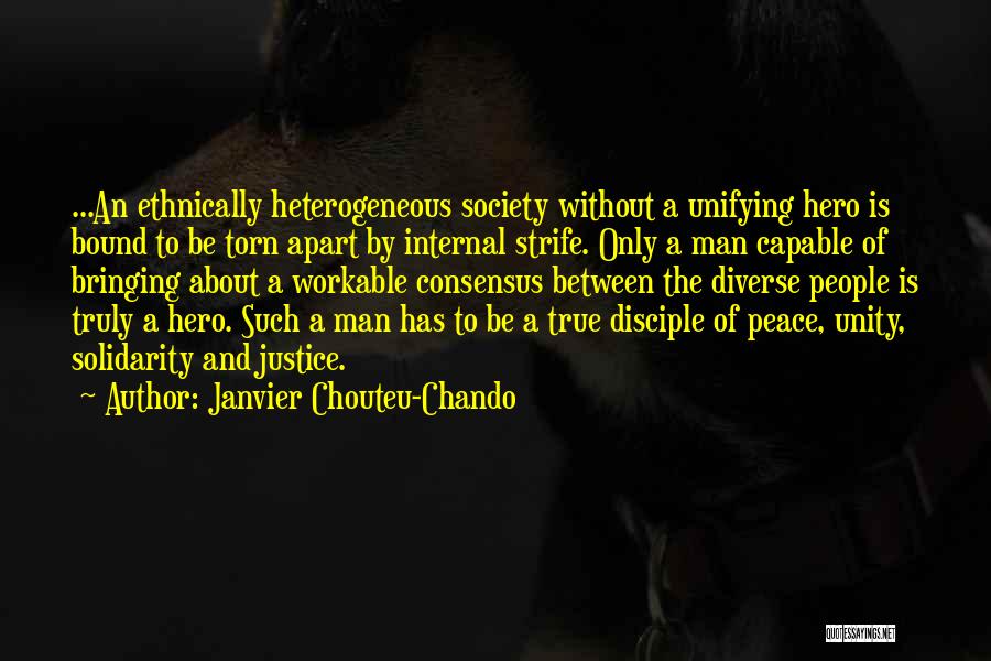 Janvier Chouteu-Chando Quotes: ...an Ethnically Heterogeneous Society Without A Unifying Hero Is Bound To Be Torn Apart By Internal Strife. Only A Man