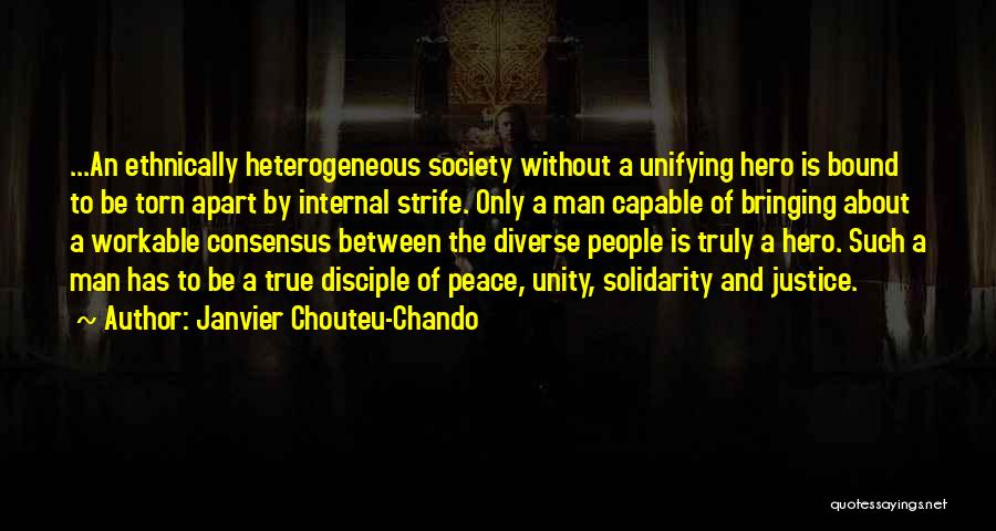 Janvier Chouteu-Chando Quotes: ...an Ethnically Heterogeneous Society Without A Unifying Hero Is Bound To Be Torn Apart By Internal Strife. Only A Man