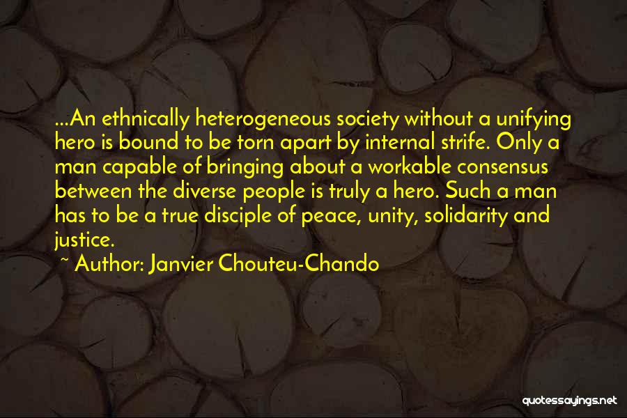 Janvier Chouteu-Chando Quotes: ...an Ethnically Heterogeneous Society Without A Unifying Hero Is Bound To Be Torn Apart By Internal Strife. Only A Man