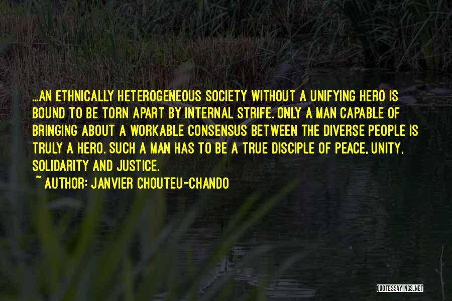 Janvier Chouteu-Chando Quotes: ...an Ethnically Heterogeneous Society Without A Unifying Hero Is Bound To Be Torn Apart By Internal Strife. Only A Man