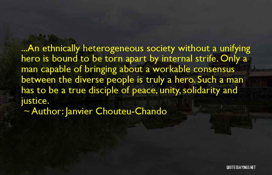 Janvier Chouteu-Chando Quotes: ...an Ethnically Heterogeneous Society Without A Unifying Hero Is Bound To Be Torn Apart By Internal Strife. Only A Man