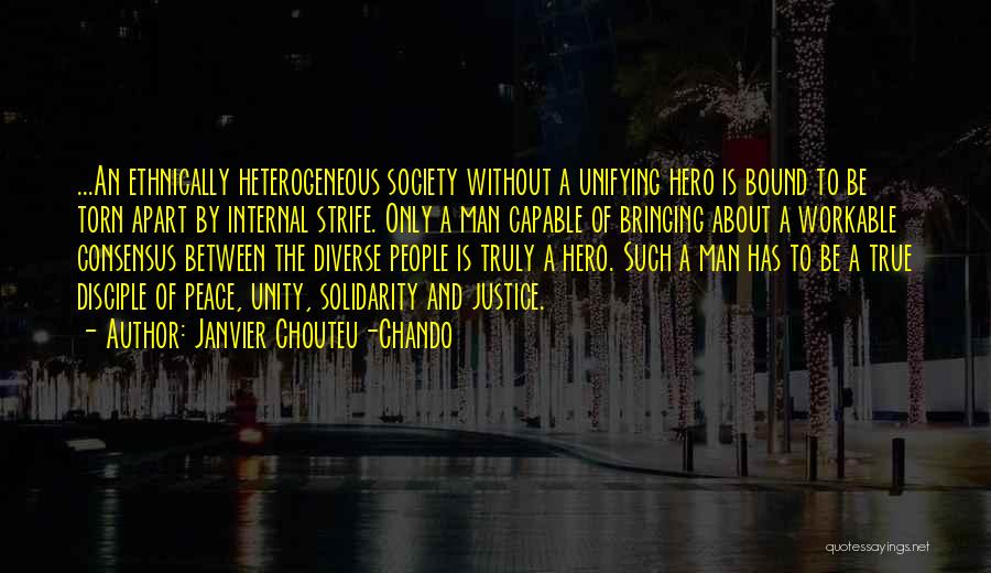 Janvier Chouteu-Chando Quotes: ...an Ethnically Heterogeneous Society Without A Unifying Hero Is Bound To Be Torn Apart By Internal Strife. Only A Man