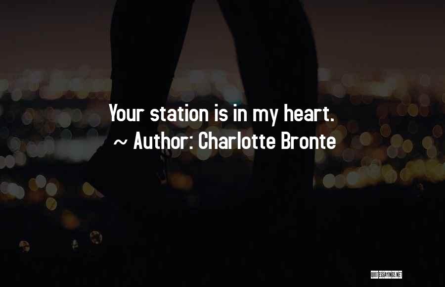 Charlotte Bronte Quotes: Your Station Is In My Heart.