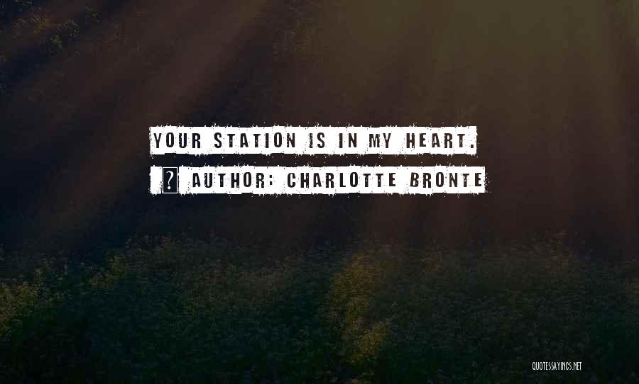 Charlotte Bronte Quotes: Your Station Is In My Heart.