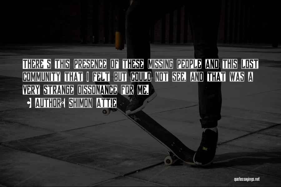 Shimon Attie Quotes: There's This Presence Of These Missing People And This Lost Community That I Felt But Could Not See, And That