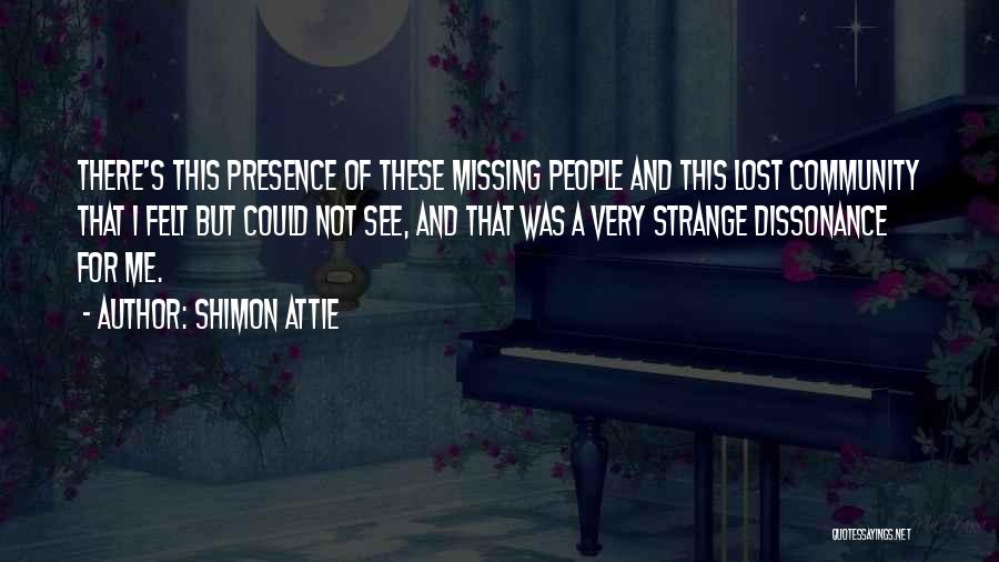 Shimon Attie Quotes: There's This Presence Of These Missing People And This Lost Community That I Felt But Could Not See, And That