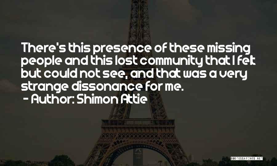 Shimon Attie Quotes: There's This Presence Of These Missing People And This Lost Community That I Felt But Could Not See, And That