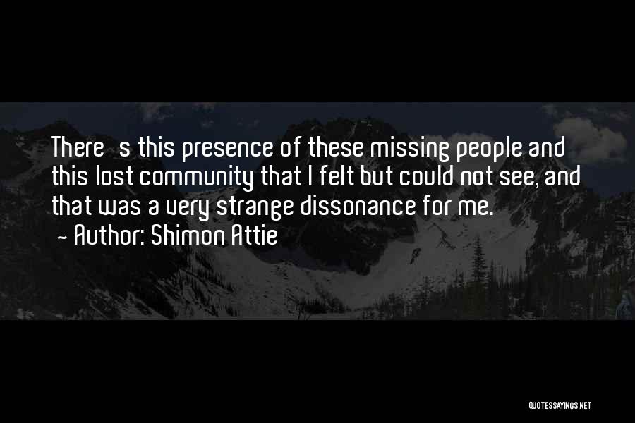Shimon Attie Quotes: There's This Presence Of These Missing People And This Lost Community That I Felt But Could Not See, And That