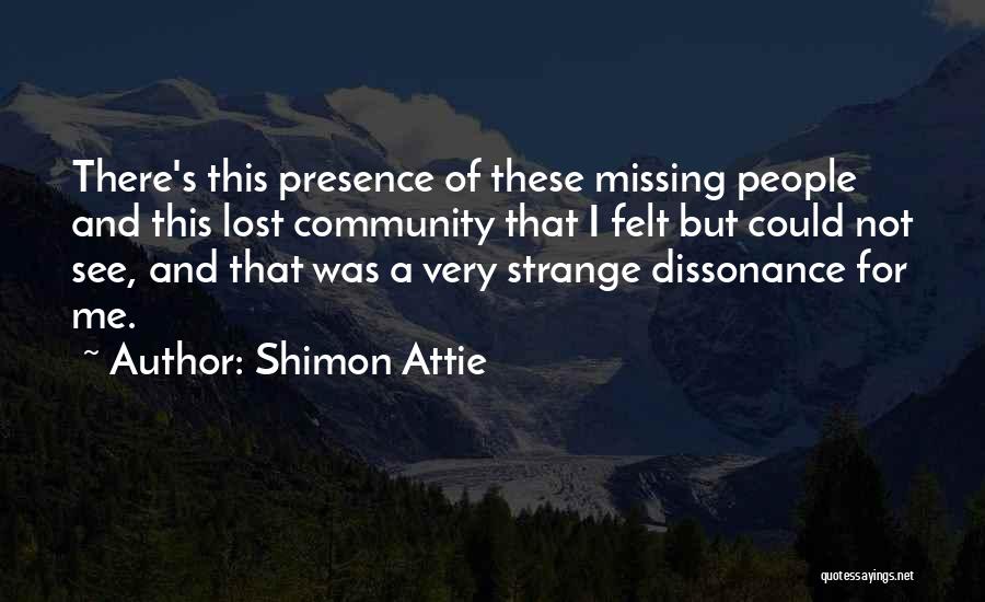 Shimon Attie Quotes: There's This Presence Of These Missing People And This Lost Community That I Felt But Could Not See, And That