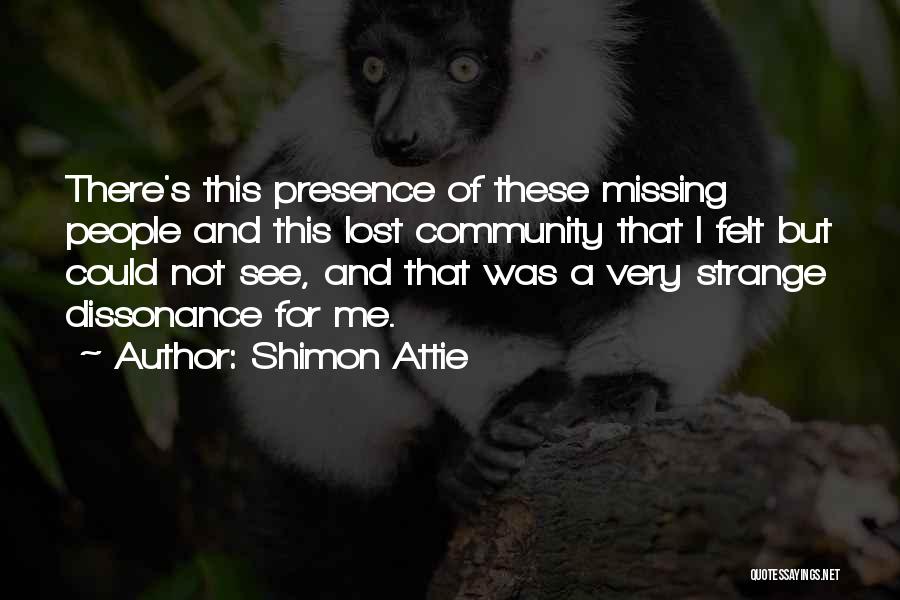 Shimon Attie Quotes: There's This Presence Of These Missing People And This Lost Community That I Felt But Could Not See, And That