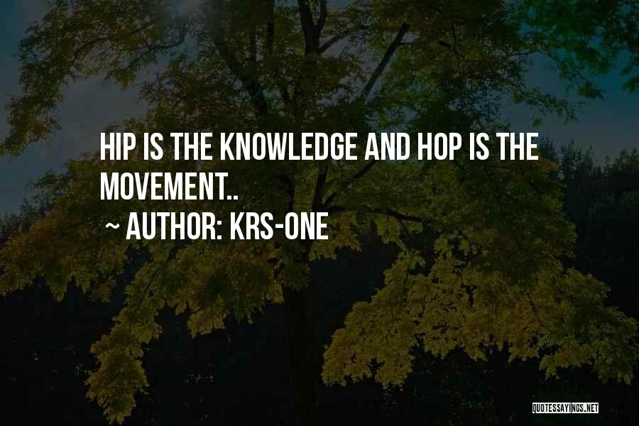 KRS-One Quotes: Hip Is The Knowledge And Hop Is The Movement..