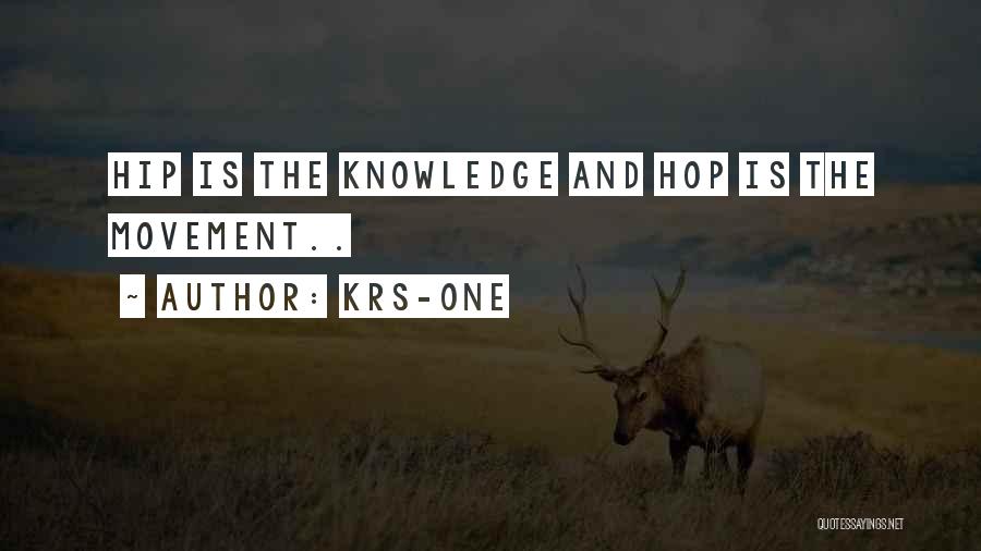 KRS-One Quotes: Hip Is The Knowledge And Hop Is The Movement..