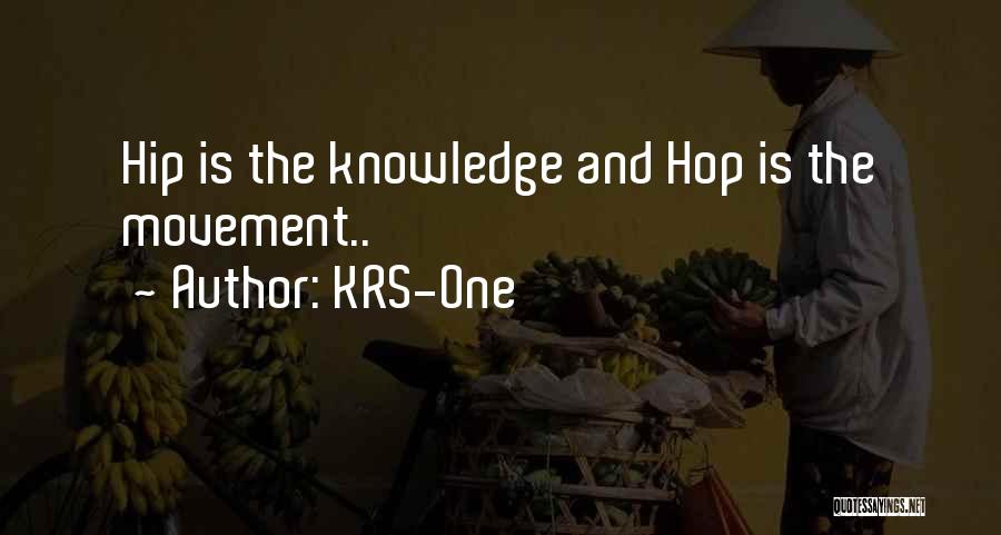 KRS-One Quotes: Hip Is The Knowledge And Hop Is The Movement..