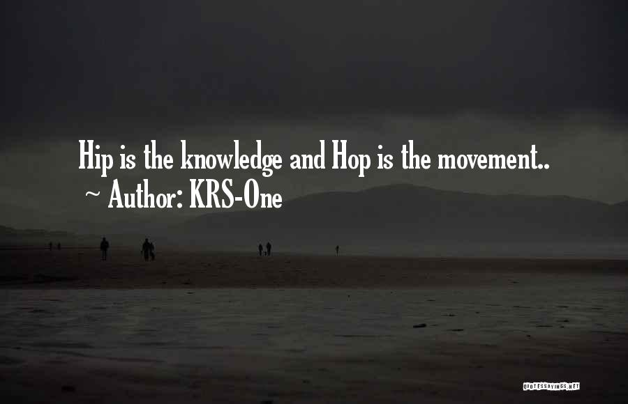 KRS-One Quotes: Hip Is The Knowledge And Hop Is The Movement..