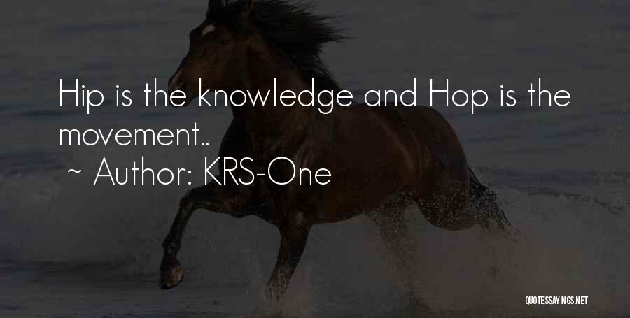 KRS-One Quotes: Hip Is The Knowledge And Hop Is The Movement..