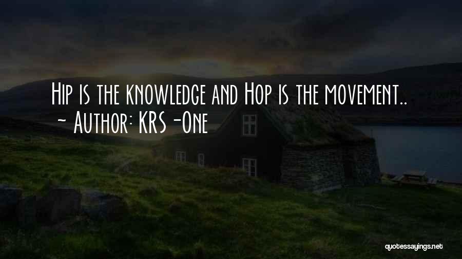 KRS-One Quotes: Hip Is The Knowledge And Hop Is The Movement..