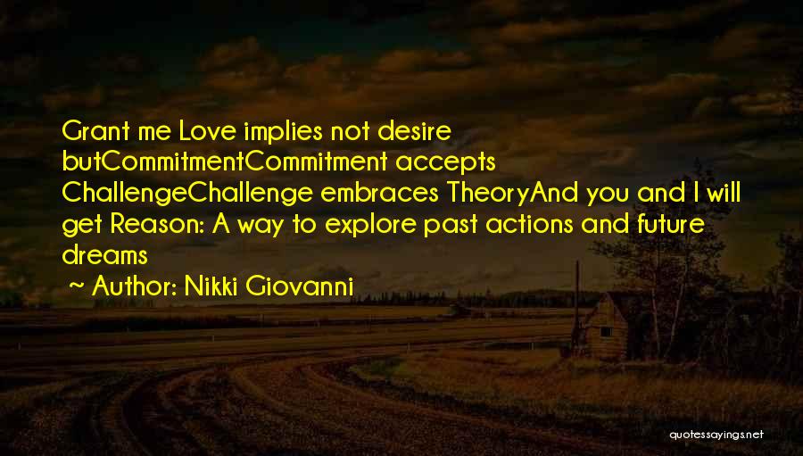 Nikki Giovanni Quotes: Grant Me Love Implies Not Desire Butcommitmentcommitment Accepts Challengechallenge Embraces Theoryand You And I Will Get Reason: A Way To