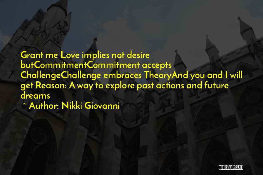 Nikki Giovanni Quotes: Grant Me Love Implies Not Desire Butcommitmentcommitment Accepts Challengechallenge Embraces Theoryand You And I Will Get Reason: A Way To