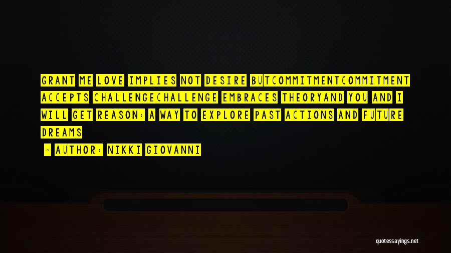 Nikki Giovanni Quotes: Grant Me Love Implies Not Desire Butcommitmentcommitment Accepts Challengechallenge Embraces Theoryand You And I Will Get Reason: A Way To