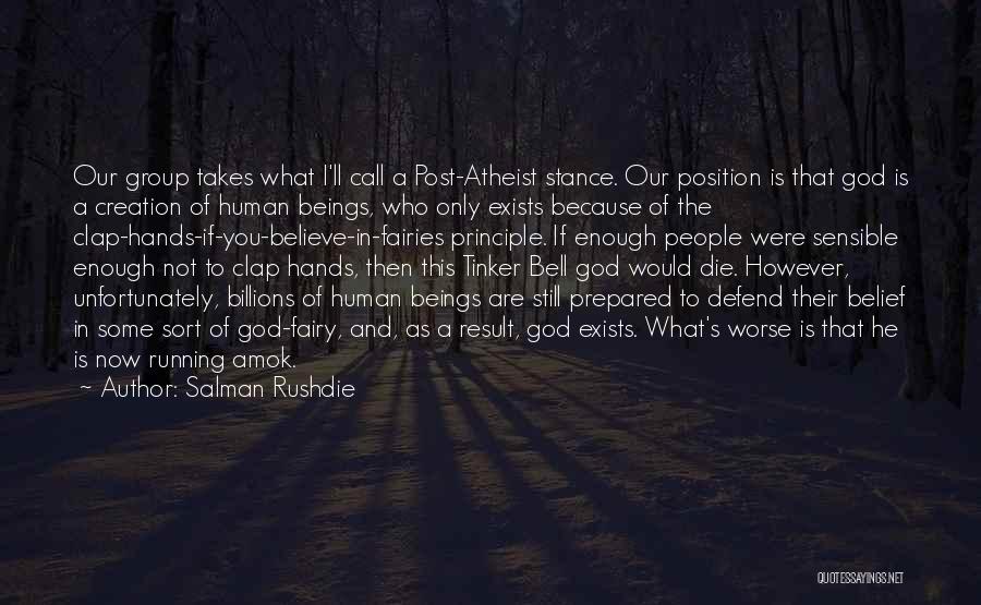 Salman Rushdie Quotes: Our Group Takes What I'll Call A Post-atheist Stance. Our Position Is That God Is A Creation Of Human Beings,