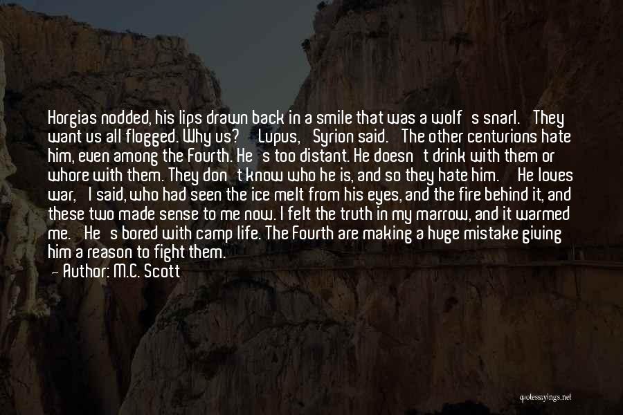 M.C. Scott Quotes: Horgias Nodded, His Lips Drawn Back In A Smile That Was A Wolf's Snarl. 'they Want Us All Flogged. Why