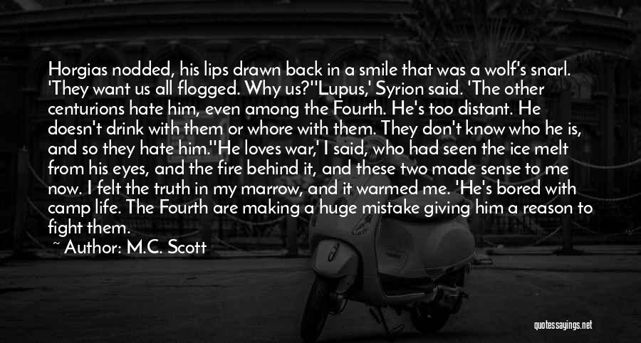 M.C. Scott Quotes: Horgias Nodded, His Lips Drawn Back In A Smile That Was A Wolf's Snarl. 'they Want Us All Flogged. Why