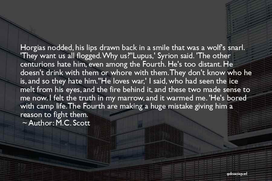 M.C. Scott Quotes: Horgias Nodded, His Lips Drawn Back In A Smile That Was A Wolf's Snarl. 'they Want Us All Flogged. Why